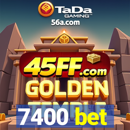 7400 bet